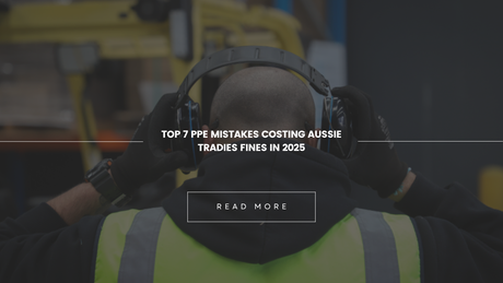 Top 7 PPE Mistakes Costing Aussie Tradies Fines in 2025