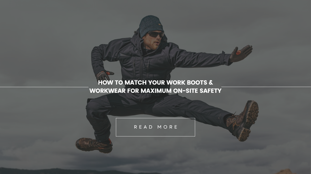 How to Match Your Work Boots & Workwear for Maximum On-Site Safety