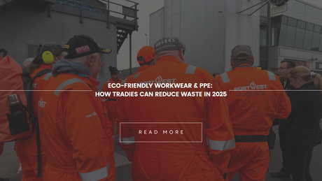 Eco-Friendly Workwear & PPE: How Tradies Can Reduce Waste in 2025