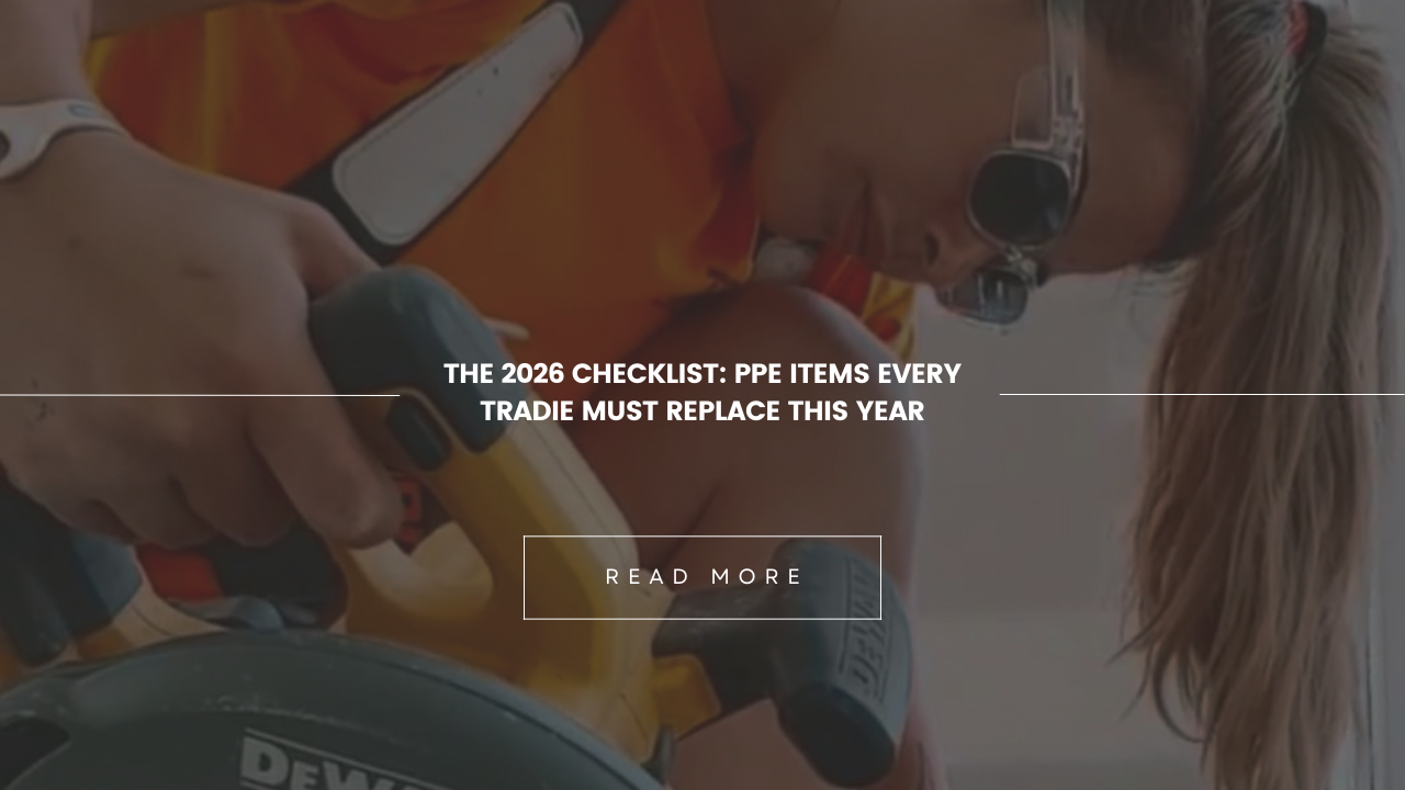 The 2026 Checklist: PPE Items Every Tradie Must Replace This Year